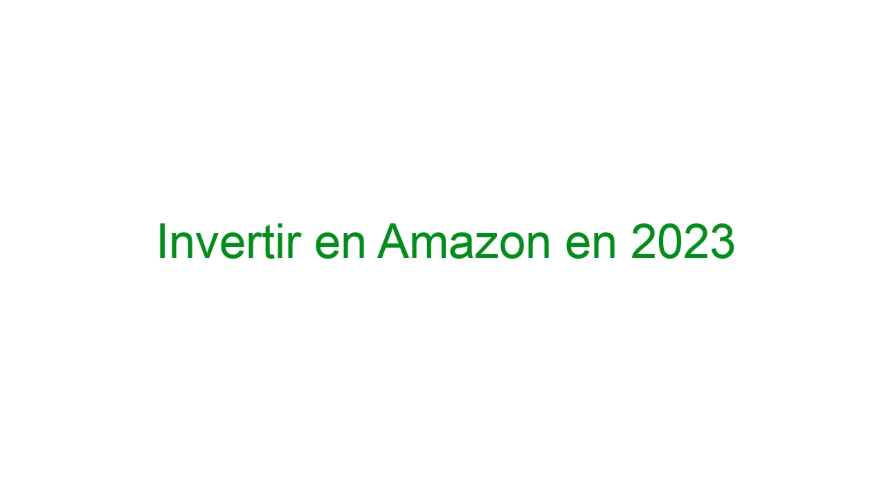 Invertir en Amazon en 2023